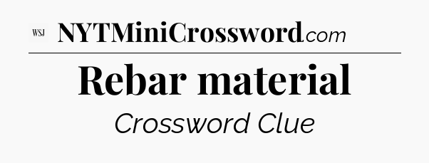 Rebar material - WSJ Crossword