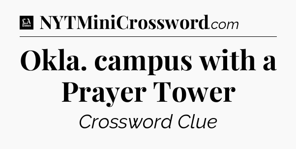Okla. campus with a Prayer Tower - LA Times Crossword