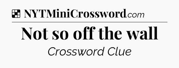 Solution: Not so off the wall - NYT Crossword
