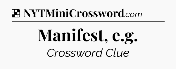 Solution: Manifest, e.g - NYT Crossword