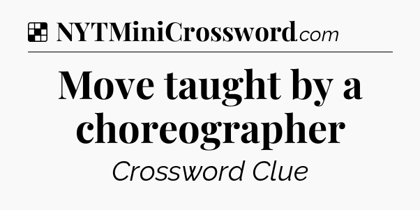 Solution: Move taught by a choreographer - NYT Crossword