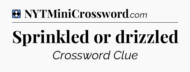 Solution: Sprinkled or drizzled - NYT Mini Crossword