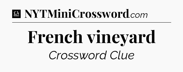 French vineyard - LA Times Crossword