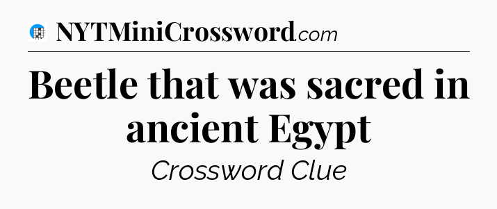 Beetle that was sacred in ancient Egypt Crossword Clue