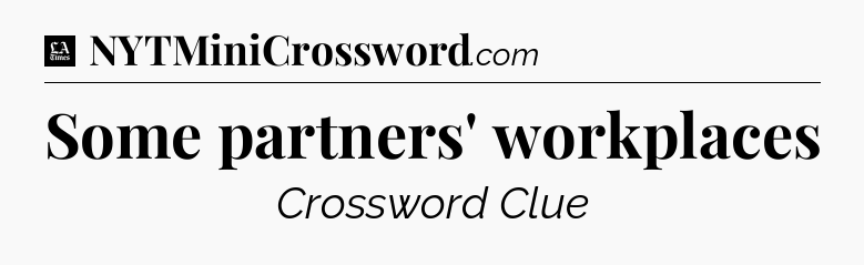 Some partners' workplaces - LA Times Crossword