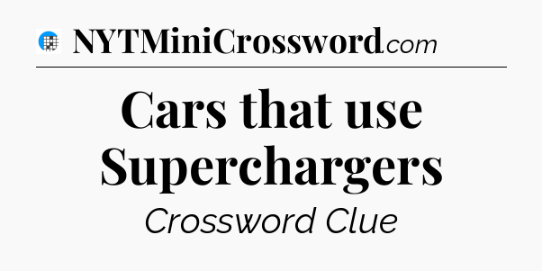 Cars that use Superchargers Crossword Clue