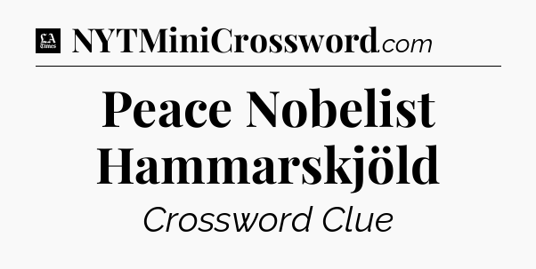 Peace Nobelist Hammarskjöld - LA Times Crossword