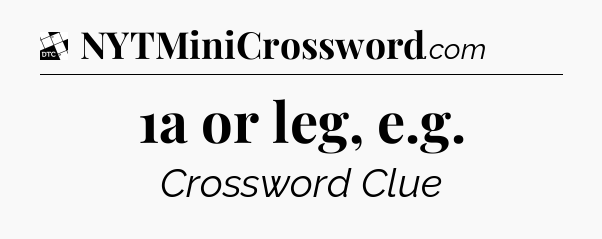 1a or leg, e.g - Daily Themed Classic Crossword