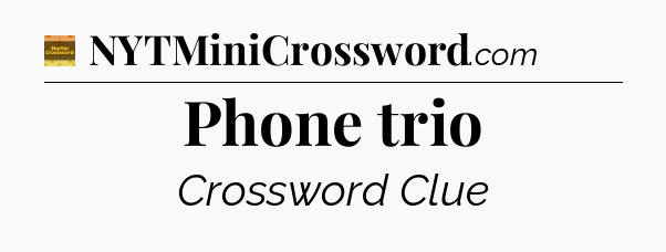 Phone trio - Eugene Sheffer Crossword