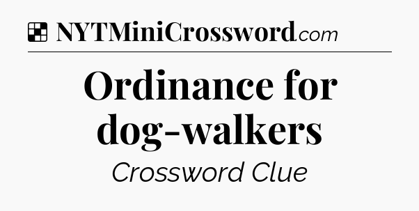 Solution: Ordinance for dog-walkers - NYT Crossword
