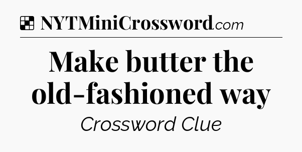 Solution: Make butter the old-fashioned way - NYT Crossword