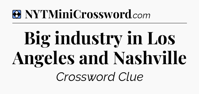 Solution: Big industry in Los Angeles and Nashville - NYT Mini Crossword