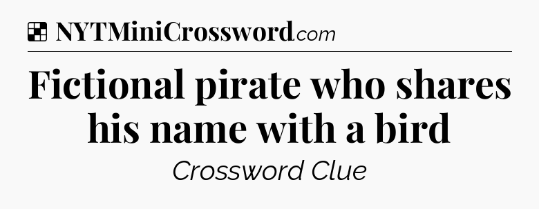 Solution: Fictional pirate who shares his name with a bird - NYT Crossword