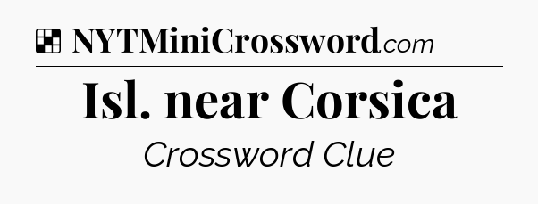 Solution: Isl. near Corsica - NYT Crossword