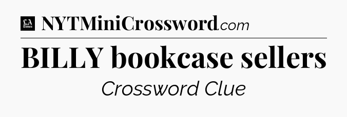BILLY bookcase sellers - LA Times Crossword