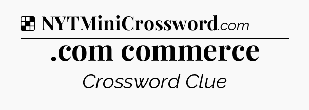 Solution: .com commerce - NYT Crossword