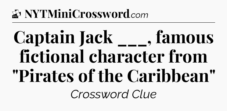 Captain Jack ___, famous fictional character from 