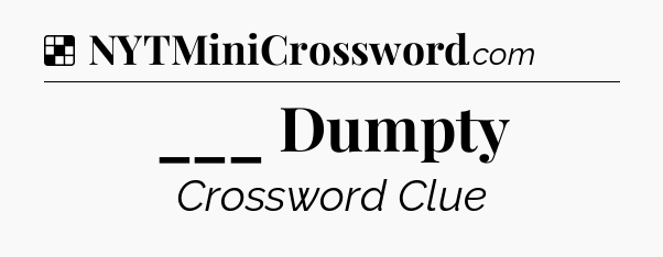 Solution: ___ Dumpty - NYT Crossword