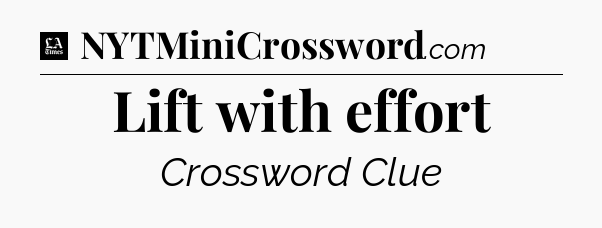 Lift with effort - LA Times Crossword
