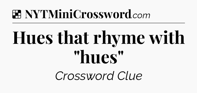 Solution: Hues that rhyme with 