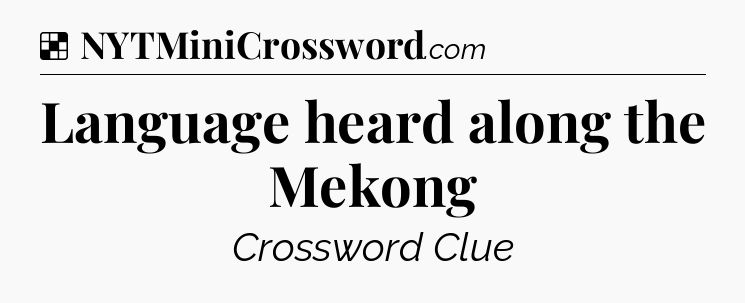 Solution: Language heard along the Mekong - NYT Crossword