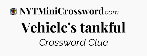 Vehicle's tankful Crossword Clue