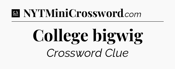 College bigwig - LA Times Crossword