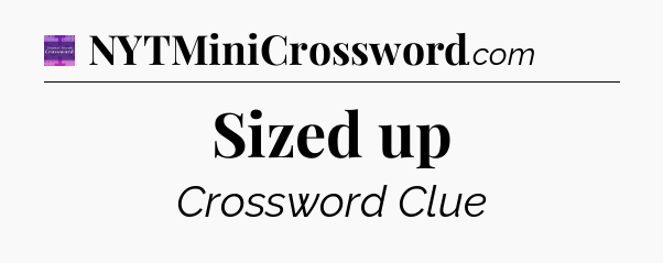 Sized up - Thomas Joseph Crossword