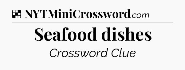 Solution: Seafood dishes - NYT Crossword