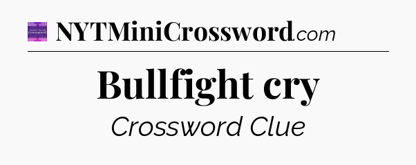 Bullfight cry - Thomas Joseph Crossword