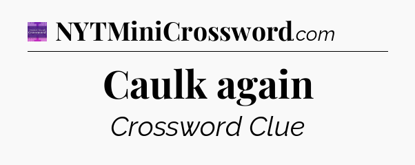Caulk again - Thomas Joseph Crossword