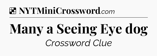 Solution: Many a Seeing Eye dog - NYT Crossword