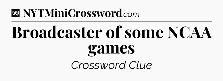 Broadcaster of some NCAA games Crossword Clue