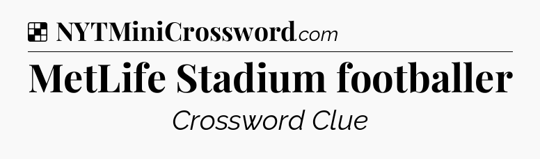Solution: MetLife Stadium footballer - NYT Crossword