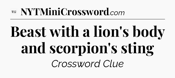 Beast with a lion's body and scorpion's sting - WSJ Crossword