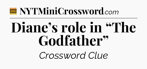 Diane’s role in “The Godfather” crossword clue Eugene Sheffer