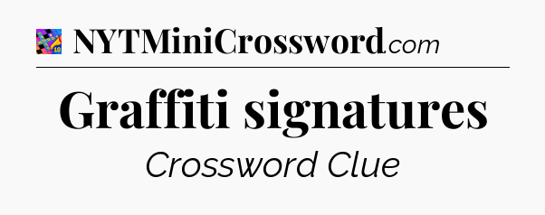 Graffiti signatures Crossword Clue