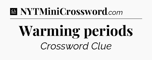 Warming periods - LA Times Crossword