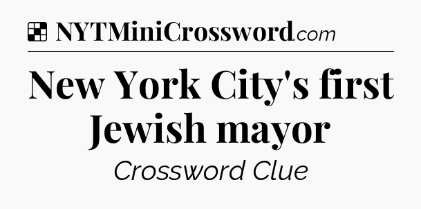 Solution: New York City's first Jewish mayor - NYT Crossword