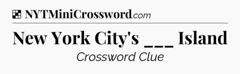 Solution: New York City's ___ Island - NYT Crossword