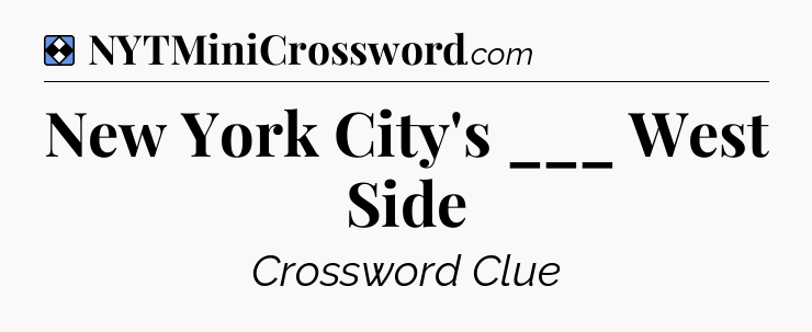 Solution: New York City's ___ West Side - NYT Mini Crossword