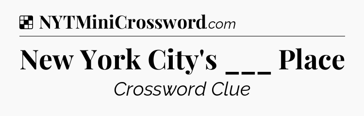 Solution: New York City's ___ Place - NYT Crossword