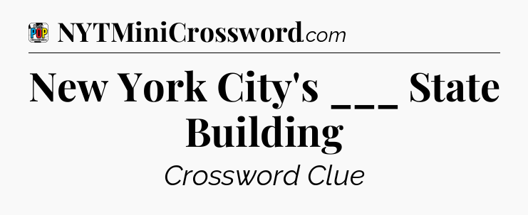 New York City's ___ State Building Crossword Clue