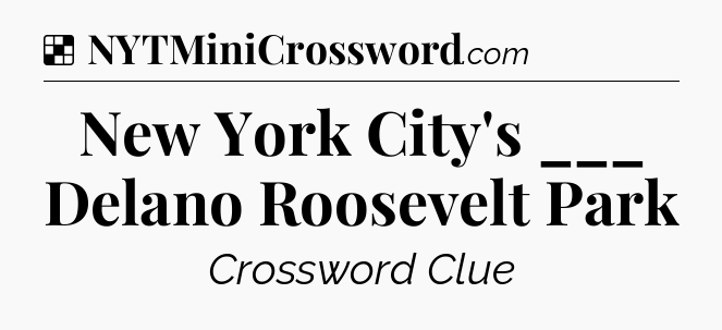 Solution: New York City's ___ Delano Roosevelt Park - NYT Crossword