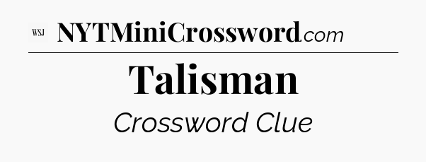 Talisman - WSJ Crossword