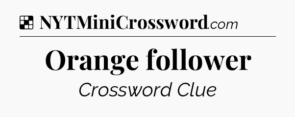 Solution: Orange follower - NYT Crossword