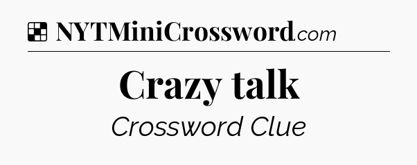 Solution: Crazy talk - NYT Crossword