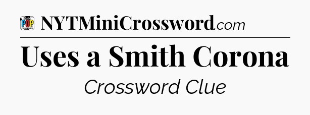 Uses a Smith Corona Crossword Clue