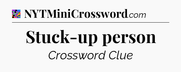 Stuck-up person Crossword Clue