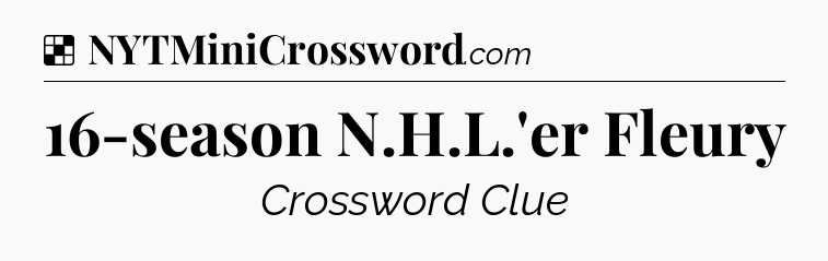 Solution: 16-season N.H.L.'er Fleury - NYT Crossword